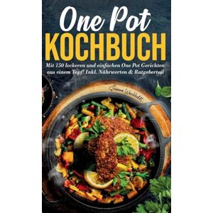 Weichholdt, Susanne One Pot Kochbuch 150 schnelle und einfache Rezepte aus nur einem Topf: Inklusive Nährwertangaben, praktischer Ratgeberteil und Tipps für stressfreies Kochen im Alltag. Weichholdt, Susanne One Pot Kochbuch 150 schnelle und einfache Rezepte aus nur einem Topf: Inklusive Nährwertangaben, praktischer Ratgeberteil und Tipps für stressfreies Kochen im Alltag.