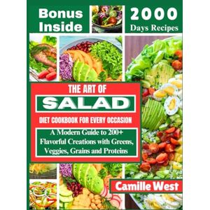 West, Camille The Ultimate Salad Diet Cookbook for Every Occasion: A Modern Guide to 200+ Flavorful Creations with Greens, Veggies, Grains, and Proteins West, Camille The Ultimate Salad Diet Cookbook for Every Occasion: A Modern Guide to 200+ Flavorful Creations with Greens, Veggies, Grains, and Proteins