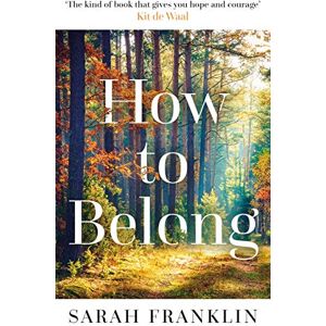 Franklin, Sarah How to Belong: 'The kind of book that gives you hope and courage' Kit de Waal Franklin, Sarah How to Belong: 'The kind of book that gives you hope and courage' Kit de Waal