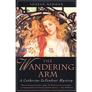 Newman, Sharan Wandering Arm: A Catherine LeVendeur Mystery: 3 Newman, Sharan Wandering Arm: A Catherine LeVendeur Mystery: 3