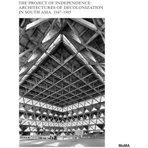 Pro-Ject The Project of Independence: Architectures of Decolonization in South Asia, 1947–1985 Pro-Ject The Project of Independence: Architectures of Decolonization in South Asia, 1947–1985