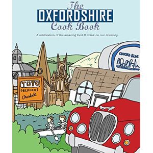 Eddison, Kate The Oxfordshire Cook Book: Celebrating the Amazing Food & Drink on Our Doorstep: 12 (Get Stuck in) Eddison, Kate The Oxfordshire Cook Book: Celebrating the Amazing Food & Drink on Our Doorstep: 12 (Get Stuck in)