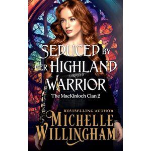 Willingham, Michelle Seduced by Her Highland Warrior: 2 (The MacKinloch Clan) Willingham, Michelle Seduced by Her Highland Warrior: 2 (The MacKinloch Clan)