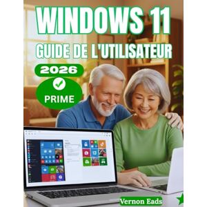 Eads, Vernon Windows 11 Guide de L'Utilisateur: Maîtrisez votre PC : un manuel complet étape par étape pour les seniors et les débutants pour apprendre, personnaliser et optimiser Windows 11 comme un pro Eads, Vernon Windows 11 Guide de L'Utilisateur: Maîtrisez votre PC : un manuel complet étape par étape pour les seniors et les débutants pour apprendre, personnaliser et optimiser Windows 11 comme un pro