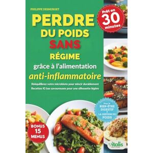 Desmurget, Philippe Perdre du poids sans régime grâce à l'alimentation anti-inflammatoire: Rééquilibrez votre microbiote et métabolisme avec des recettes IG bas La ... prouvée pour mincir durablement Desmurget, Philippe Perdre du poids sans régime grâce à l'alimentation anti-inflammatoire: Rééquilibrez votre microbiote et métabolisme avec des recettes IG bas La ... prouvée pour mincir durablement
