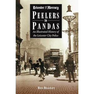 Beazley, Ben Peelers to Pandas An Illustrated History of the Leicester City Police Beazley, Ben Peelers to Pandas An Illustrated History of the Leicester City Police