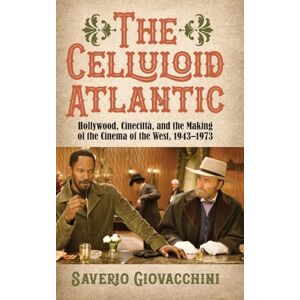 Giovacchini, Saverio The Celluloid Atlantic: Hollywood, Cinecittà, and the Making of the Cinema of the West, 1943–1973 (SUNY series, Horizons of Cinema) Giovacchini, Saverio The Celluloid Atlantic: Hollywood, Cinecittà, and the Making of the Cinema of the West, 1943–1973 (SUNY series, Horizons of Cinema)
