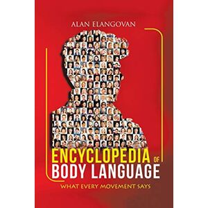 Elangovan, Alan Encyclopedia of Body Language: What Every Movement Says Elangovan, Alan Encyclopedia of Body Language: What Every Movement Says
