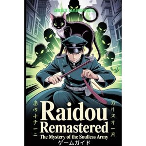 DREX GAMEVEIL RAIDOU REMASTERED: THE MYSTERY OF THE SOULLESS ARMY ゲームガイド: 高度な戦闘技術を習得し、重要なミッションをアンロックし、東京の最も暗い障害を乗り越えよう DREX GAMEVEIL RAIDOU REMASTERED: THE MYSTERY OF THE SOULLESS ARMY ゲームガイド: 高度な戦闘技術を習得し、重要なミッションをアンロックし、東京の最も暗い障害を乗り越えよう