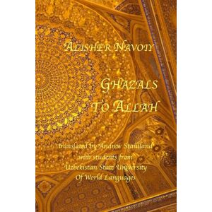Navoiy, Alisher Ghazals To Allah Navoiy, Alisher Ghazals To Allah