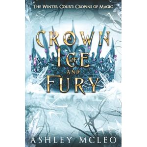 McLeo, Ashley A Crown of Ice and Fury: Crowns of Magic Universe (The Winter Court Series) McLeo, Ashley A Crown of Ice and Fury: Crowns of Magic Universe (The Winter Court Series)
