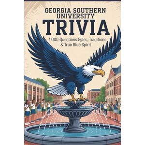 Digital, Horsecreek Georgia Southern University Trivia: 1,000 Questions on Eagles, Traditions & True Blue Spirit Digital, Horsecreek Georgia Southern University Trivia: 1,000 Questions on Eagles, Traditions & True Blue Spirit