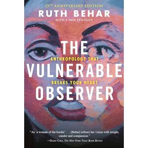 Behar, Ruth The Vulnerable Observer: Anthropology That Breaks Your Heart Behar, Ruth The Vulnerable Observer: Anthropology That Breaks Your Heart
