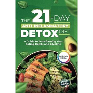 Vitalia, Cusina 21-Day Anti-Inflammatory Detox Diet to Restore Your Energy and Improve Digestion: A Practical Guide with 3 Weeks of Recipes to Transform Your Diet and Build Healthy Habits Vitalia, Cusina 21-Day Anti-Inflammatory Detox Diet to Restore Your Energy and Improve Digestion: A Practical Guide with 3 Weeks of Recipes to Transform Your Diet and Build Healthy Habits