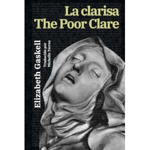 Gaskell, Elizabeth La clarisa The Poor Clare: Texto paralelo bilingüe Bilingual edition: Inglés Español / English Spanish: 57 (Ediciones Bilingües) Gaskell, Elizabeth La clarisa The Poor Clare: Texto paralelo bilingüe Bilingual edition: Inglés Español / English Spanish: 57 (Ediciones Bilingües)