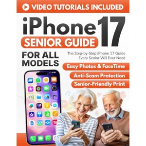 Skinner, Leonard The Step-by-Step iPhone 17 Guide Every Senior Will Ever Need: Stay Connected with Family, Capture Memories, and Use Your iPhone with Confidence – Even If You’re Not a Techie (Full Color Edition) Skinner, Leonard The Step-by-Step iPhone 17 Guide Every Senior Will Ever Need: Stay Connected with Family, Capture Memories, and Use Your iPhone with Confidence – Even If You’re Not a Techie (Full Color Edition)