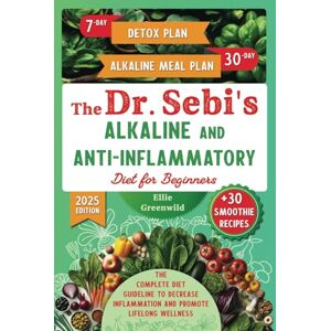 Greenwild, Ellie The Dr. Sebi’s Alkaline and Anti-Inflammatory Diet for Beginners: The Complete Diet Guideline with 7-Day Detox and 30-Day Alkaline Meal Plan to ... Wellness (Dr. Sebi's Nutritional Wisdom) Greenwild, Ellie The Dr. Sebi’s Alkaline and Anti-Inflammatory Diet for Beginners: The Complete Diet Guideline with 7-Day Detox and 30-Day Alkaline Meal Plan to ... Wellness (Dr. Sebi's Nutritional Wisdom)