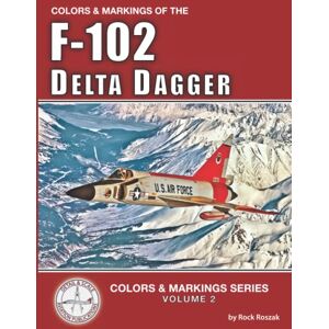 Roszak, Rock Colors & Markings of the F-102 Delta Dagger (Colors & Markings Series) Roszak, Rock Colors & Markings of the F-102 Delta Dagger (Colors & Markings Series)