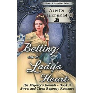 Richmond, Arietta Betting on a Lady's Heart: Sweet and Clean Regency Romance: Volume 14 (His Majesty's Hounds) Richmond, Arietta Betting on a Lady's Heart: Sweet and Clean Regency Romance: Volume 14 (His Majesty's Hounds)