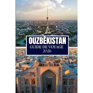 Martin, Philip A. OUZBÉKISTAN GUIDE DE VOYAGE 2026: Ce que j'aurais aimé savoir avant de partir en Ouzbékistan Martin, Philip A. OUZBÉKISTAN GUIDE DE VOYAGE 2026: Ce que j'aurais aimé savoir avant de partir en Ouzbékistan