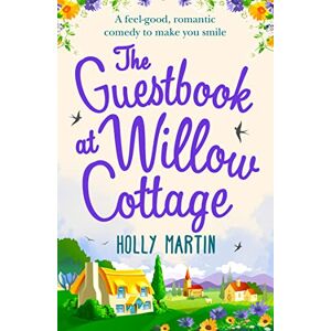 Martin, Holly The Guestbook At Willow Cottage: A feel-good, romantic comedy perfect for fans of Phillipa Ashley and Cathy Bramley – one to curl up with! Martin, Holly The Guestbook At Willow Cottage: A feel-good, romantic comedy perfect for fans of Phillipa Ashley and Cathy Bramley – one to curl up with!