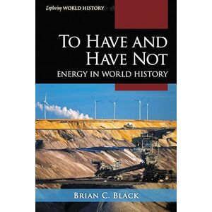 Rowman & Littlefield Publishers To Have and Have Not: Energy in World History (Exploring World History) Rowman & Littlefield Publishers To Have and Have Not: Energy in World History (Exploring World History)