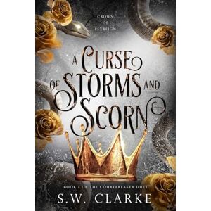 Clarke, S W A Curse of Storms and Scorn: 1 (Crown of Feyreign) Clarke, S W A Curse of Storms and Scorn: 1 (Crown of Feyreign)