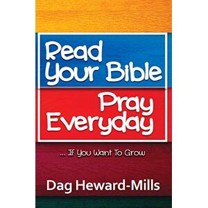Heward-Mills, Dag Read Your Bible, Pray Everyday…If you want to grow Heward-Mills, Dag Read Your Bible, Pray Everyday…If you want to grow