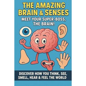 Alia, Tim The Amazing Brain & Senses: Meet Your Super-Boss, The Brain! Discover How You Think, See, Smell, Hear & Feel the World: How the Brain and Five ... Ages 6–10 (STEM Science for Curious Minds)” Alia, Tim The Amazing Brain & Senses: Meet Your Super-Boss, The Brain! Discover How You Think, See, Smell, Hear & Feel the World: How the Brain and Five ... Ages 6–10 (STEM Science for Curious Minds)”