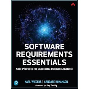 Wiegers, Karl Software Requirements Essentials: Core Practices for Successful Business Analysis Wiegers, Karl Software Requirements Essentials: Core Practices for Successful Business Analysis