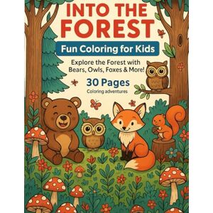 munda, Mr pintu Into the Forest: Fun Coloring for Kids: Explore the Forest with Bears, Owls, Foxes & More! munda, Mr pintu Into the Forest: Fun Coloring for Kids: Explore the Forest with Bears, Owls, Foxes & More!