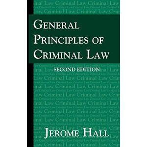 Hall, Jerome General Principles of Criminal Law. Second Edition. Hall, Jerome General Principles of Criminal Law. Second Edition.
