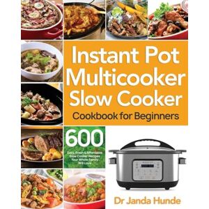 Hunde, Dr Janda Instant Pot Multicooker Slow Cooker Cookbook for Beginners Hunde, Dr Janda Instant Pot Multicooker Slow Cooker Cookbook for Beginners