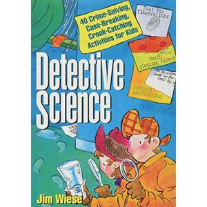 Wiese, Jim Detective Science: 40 Crime-Solving, Case-Breaking, Crook-Catching Activities for Kids Wiese, Jim Detective Science: 40 Crime-Solving, Case-Breaking, Crook-Catching Activities for Kids