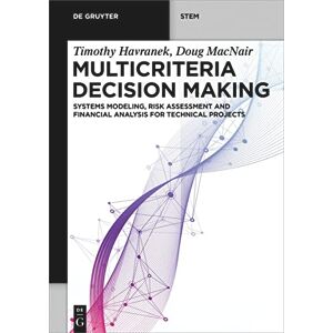 De Gruyter Multicriteria Decision Making: Systems Modeling, Risk Assessment, and Financial Analysis for Technical Projects ( STEM) De Gruyter Multicriteria Decision Making: Systems Modeling, Risk Assessment, and Financial Analysis for Technical Projects ( STEM)