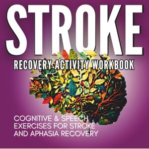 Boost, Go Brain Stroke Recovery Activity Workbook: Cognitive Exercises for Memory Boost, Improved Attention, and Problem Solving Skills for Aphasia & Stroke Patients Boost, Go Brain Stroke Recovery Activity Workbook: Cognitive Exercises for Memory Boost, Improved Attention, and Problem Solving Skills for Aphasia & Stroke Patients