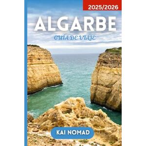 NOMAD, KAI ALGARBE GUÍA DE VIAJE 2025/2026: Explora playas, cultura, gastronomía y gemas ocultas NOMAD, KAI ALGARBE GUÍA DE VIAJE 2025/2026: Explora playas, cultura, gastronomía y gemas ocultas