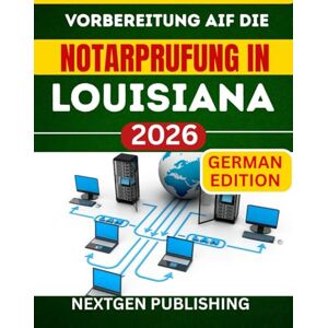 PUBLISHING, NEXTGEN Vorbereitung auf die Notarprufung in Louisiana 2026: Wie man zertifizierter Notar wird – mit aktuellen Gesetzen, Übungsfragen und Expertentipps PUBLISHING, NEXTGEN Vorbereitung auf die Notarprufung in Louisiana 2026: Wie man zertifizierter Notar wird – mit aktuellen Gesetzen, Übungsfragen und Expertentipps