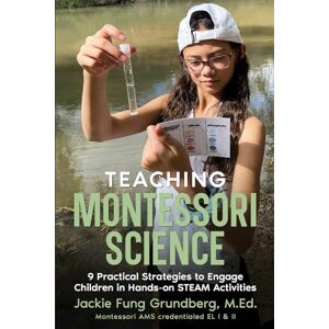 Grundberg, Jackie Fung Teaching Montessori Science: 9 Practical Strategies to Engage Children in Hands-on STEAM Activities Grundberg, Jackie Fung Teaching Montessori Science: 9 Practical Strategies to Engage Children in Hands-on STEAM Activities