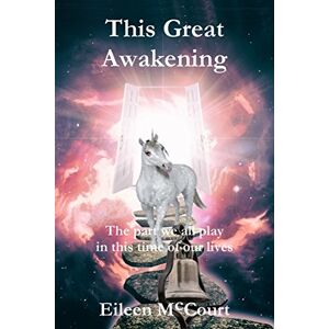 McCourt, Eileen This Great Awakening: The part we all play in this time of our lives McCourt, Eileen This Great Awakening: The part we all play in this time of our lives