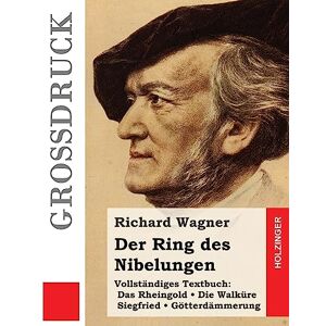 Wagner, Richard Der Ring des Nibelungen (Großdruck): Das Rheingold. Die Walküre. Siegfried. Götterdämmerung (Vollständiges Textbuch) Wagner, Richard Der Ring des Nibelungen (Großdruck): Das Rheingold. Die Walküre. Siegfried. Götterdämmerung (Vollständiges Textbuch)