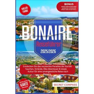 Compass, Secret Bonaire Reiseführer 2025/2026: Erkunden Sie das versteckte Paradies der Karibik Tauchen, Strände, Öko-Abenteuer und lokale Kultur für eine ... nach Bonaire (Secret Travel Compass Series) Compass, Secret Bonaire Reiseführer 2025/2026: Erkunden Sie das versteckte Paradies der Karibik Tauchen, Strände, Öko-Abenteuer und lokale Kultur für eine ... nach Bonaire (Secret Travel Compass Series)