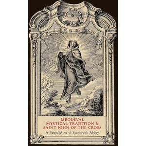 Stanbrook Abbey, A Benedictine of Mediaeval Mystical Tradition and Saint John of the Cross Stanbrook Abbey, A Benedictine of Mediaeval Mystical Tradition and Saint John of the Cross
