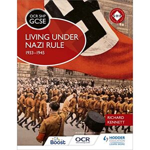 Kennett, Richard OCR GCSE History SHP: Living under Nazi Rule 1933-1945 Kennett, Richard OCR GCSE History SHP: Living under Nazi Rule 1933-1945