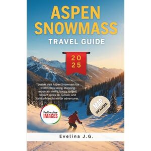 J.G., Evelina Aspen Snowmass Travel Guide 2025: Ski Routes, Lodge Picks, Trail Insights and Family-Friendly Winter Itineraries J.G., Evelina Aspen Snowmass Travel Guide 2025: Ski Routes, Lodge Picks, Trail Insights and Family-Friendly Winter Itineraries