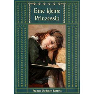 Hodgson Burnett, Frances Eine kleine Prinzessin (Frances Hodgson Burnetts schönste Werke) Hodgson Burnett, Frances Eine kleine Prinzessin (Frances Hodgson Burnetts schönste Werke)