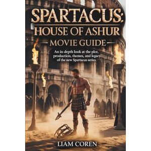 Coren, Liam Spartacus: House of Ashur Movie Guide: An In-Depth Look at the Plot, Production, Themes, and Legacy of the New Spartacus Series Coren, Liam Spartacus: House of Ashur Movie Guide: An In-Depth Look at the Plot, Production, Themes, and Legacy of the New Spartacus Series