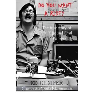 Mammoccio, Concetta Seila DO YOU WANT A RIDE?: The true story of Edmund Emil Kemper III Mammoccio, Concetta Seila DO YOU WANT A RIDE?: The true story of Edmund Emil Kemper III