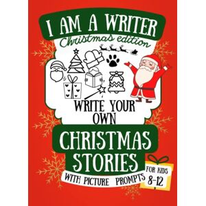 Publishing, Sarah Kids I am a Writer! Write Your Own Christmas Stories with Picture Prompts for Kids 8-12: Book for Creative Writing & Storytelling Skills (Christmas Edition) (I am a Writer Series) Publishing, Sarah Kids I am a Writer! Write Your Own Christmas Stories with Picture Prompts for Kids 8-12: Book for Creative Writing & Storytelling Skills (Christmas Edition) (I am a Writer Series)