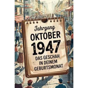 Graber, Ulf Oktober 1947 – Das geschah in deinem Geburtsmonat: Ein besonderes Geschenk für alle, die im Oktober 1947 geboren wurden – Die wichtigsten Ereignisse deines ersten Lebensmonats Graber, Ulf Oktober 1947 – Das geschah in deinem Geburtsmonat: Ein besonderes Geschenk für alle, die im Oktober 1947 geboren wurden – Die wichtigsten Ereignisse deines ersten Lebensmonats